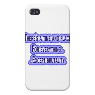 Time & Place for everything  except brutality. Cases For iPhone 4