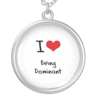 I Love Being Dominant Pendant