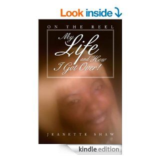 My Life and How I Got Over On the Reel eBook Jeanette Shaw Kindle Store