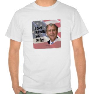 Bush Done Screwed T Shirt