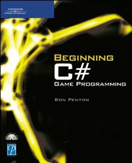 Beginning C# Game Programming (Game Development) Ron Penton 9781592005178 Books
