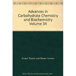 Advances in Carbohydrate Chemistry and Biochemistry Volume 34 Editors R. Stuart Tipson and Derek Horton Books
