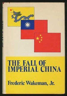 The Fall of Imperial China (The Transformation of modern China series) (9780029336908) Frederic E. Wakeman Books