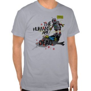 The Humans are Dead Shirt