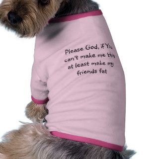Please God, if You can't make me thin at leastDoggie Tee Shirt