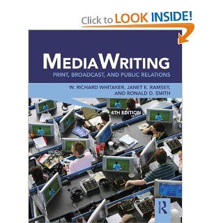 MediaWriting Print, Broadcast, and Public Relations W. Richard Whitaker, Janet E. Ramsey, Ronald D. Smith 9780415888035 Books