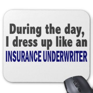 During The Day I Dress Up Insurance Underwriter Mouse Pad