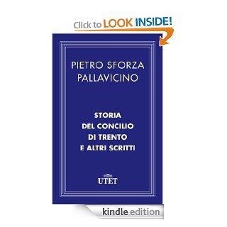 Storia del Concilio di Trento e altri scritti (Italian Edition) eBook Pietro Sforza Pallavicino Kindle Store