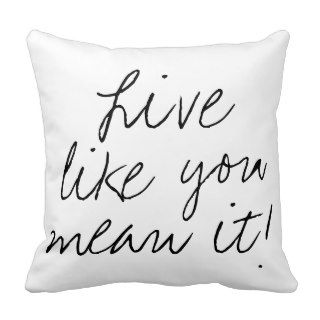 Black & White Live Like You Mean It Pillow