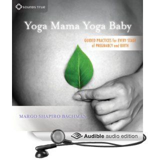 Yoga Mama, Yoga Baby Guided Practices for Every Stage of Pregnancy and Birth (Audible Audio Edition) Margo Shapiro Bachman Books