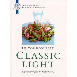 Le Cordon Bleu Classic Light Sophisticated Food for Healthy Living Jeni Wright 9780304355877 Books