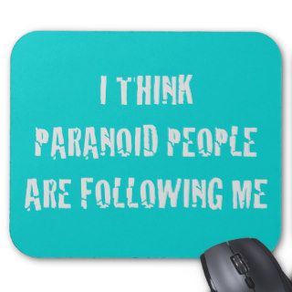 I Think Paranoid People are Following Me Mouse Pads
