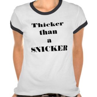 thicker than a snicker t shirts
