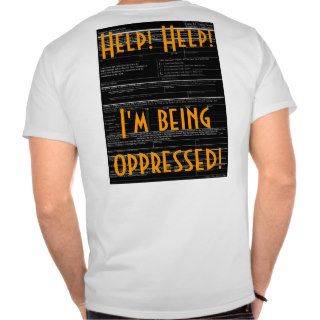 Help Help I'm being oppressed Tshirts