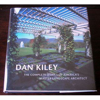 Dan Kiley The Complete Works of America's Master Landscape Architect Dan Kiley, Jane Amidon 9780821225899 Books