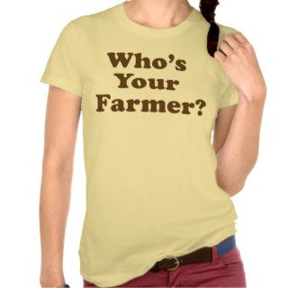 Who's Your Farmer? Tshirt