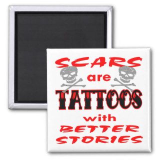 Scars Are Tattoos With Better Stories Refrigerator Magnet