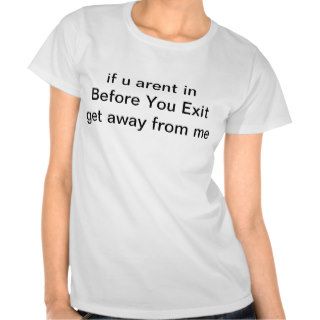 Before You Exit (Don't Care) T Shirt