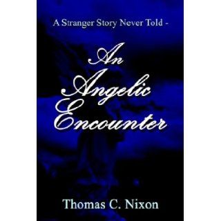 A Stranger Story Never Told   An Angelic Encounter Thomas C. Nixon 9781410730794 Books