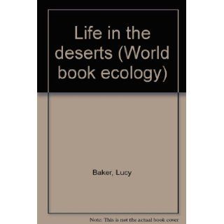 Life in the deserts (World book ecology) Lucy Baker 9780716652205 Books