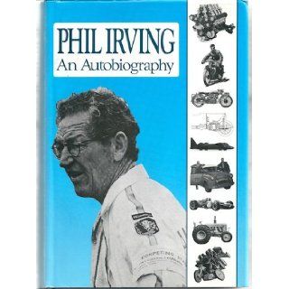 Phil Irving An Autobiography 9780908031498 Books