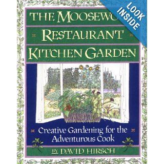 The Moosewood Restaurant Kitchen Garden Creative Gardening For The Adventurous Cook (A Fireside Book) David Hirsch 9780671755973 Books
