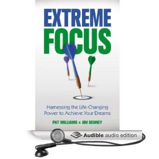 Extreme Focus Harnessing the Life Changing Power to Achieve Your Dreams (Audible Audio Edition) Pat Williams, Jim Denney, Jay Webb Books