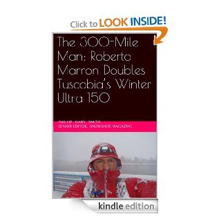 The 300 Mile Man Roberto Marron Doubles Tuscobia's Winter Ultra 150 eBook Phillip Gary Smith Kindle Store