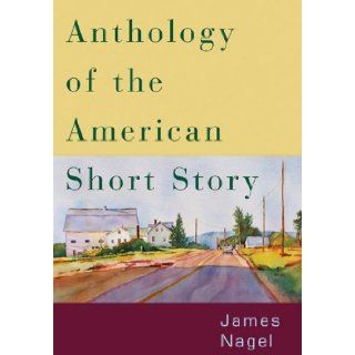 Anthology of the American Short Story [Paperback] [2007] (Author) James Nagel Books