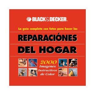 Black & Decker la gua completa con fotos para hacer las reparaciones del hogar Black & Decker 0052944012656 Books