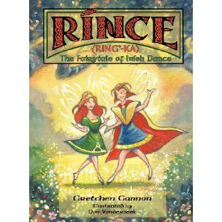 Rince (Ring' Ka) The Fairytale of Irish Dance Gretchen Gannon 9781432782375 Books