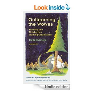 Outlearning the Wolves Surviving and Thriving in a Learning Organizations (Learning Fables Series) eBook David Hutchens, Bobby Gombert Kindle Store