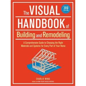 The Visual Handbook of Building & Remodeling 3rd Edition by Charlie Wing 9781600852466
