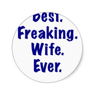 Best Freaking Wife Ever Round Stickers