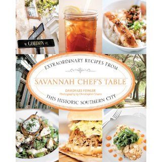 Savannah Chef's Table Extraordinary Recipes from This Historic Southern City Damon Lee Fowler, Christopher Shane 9780762773879 Books