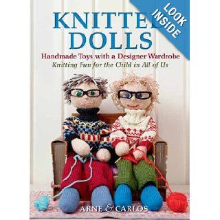 Knitted Dolls Handmade Toys with a Designer Wardrobe, Knitting Fun for the Child in All of Us Arne & Carlos, Arne Nerjordet 0499991611997 Books