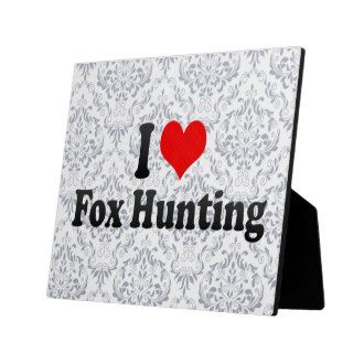 I love Fox Hunting Plaques