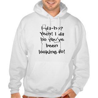 I da ho? Yeah I da ho you've been looking fo Hooded Sweatshirts