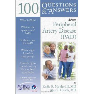 100 Questions & Answers About Peripheral Artery Disease [Paperback] [2009] (Author) Emile R. Mohler III, Alan T. Hirsch Books