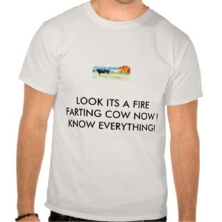 farting cow, LOOK ITS A FIRE FARTING COW NOW IT Shirt