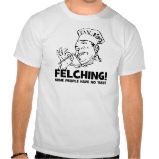 Funny Felching Felcher Gift T Shirts
