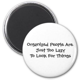 Organized People Are Just Too Lazy To Look ForMagnets