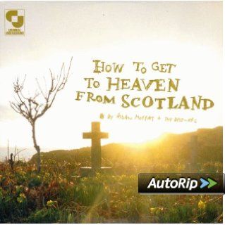 How to Get to Heaven From Scotland Music