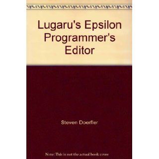 Lugaru's Epsilon Programmer's Editor Steven Doerfler Books