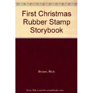First Christmas Rubber Stamp Storybook Rick Brown 9780784705360 Books