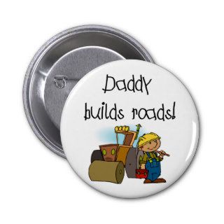 Daddy Builds Roads Tshirts and Gifts Pins