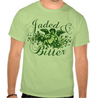 Jaded and Bitter T Shirts