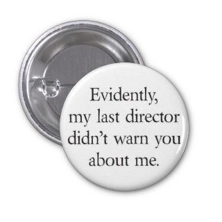 My last director didn't warn you about me pinback button