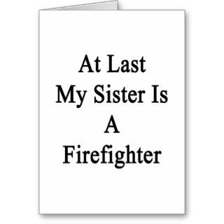 At Last My Sister Is A Firefighter Card