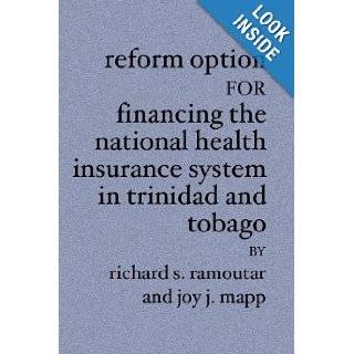 A Reform Option For Financing the National Health Insurance System In Trinidad and Tobago Richard S. Ramoutar, Joy J. Mapp 9781419627668  Books